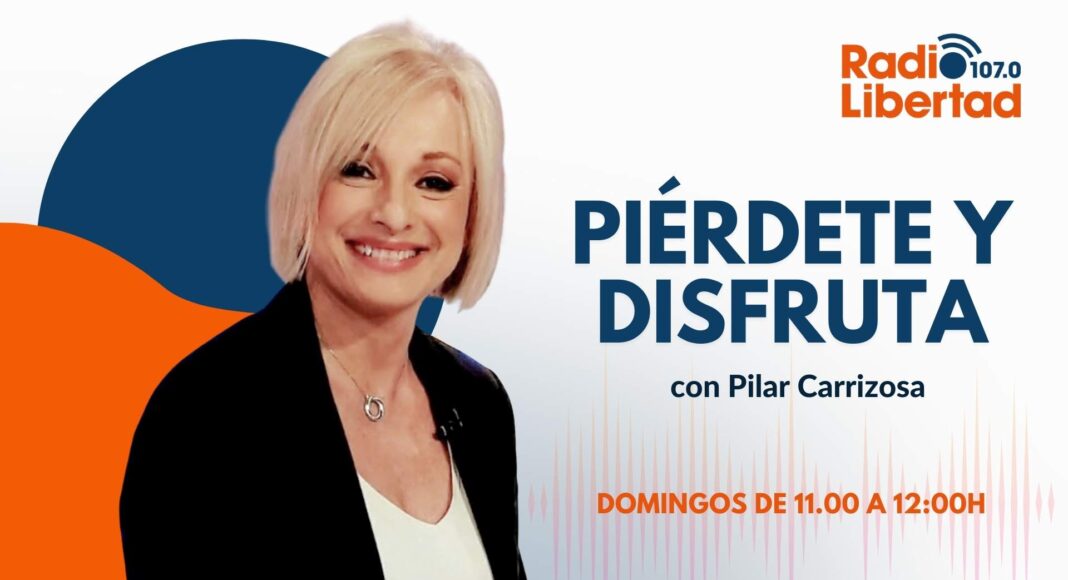 Piérdete y Disfruta con Pilar Carrizosa en Radio LIbertad